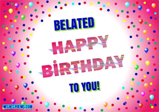 belated happy birthday wishes